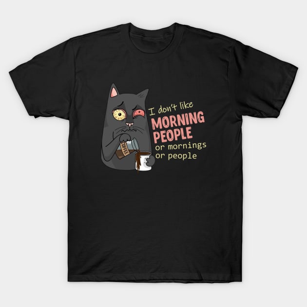 I don't like morning people. Or mornings. Or people. T-Shirt by ActiveNerd